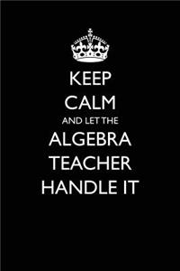 Keep Calm and Let the Algebra Teacher Handle It
