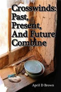 Crosswinds: Past, Present, and Future Combine