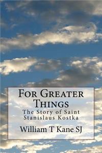 For Greater Things