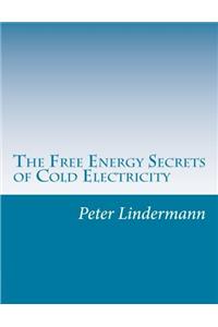 The Free Energy Secrets of Cold Electricity