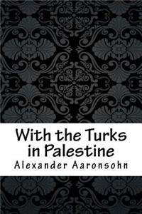 With the Turks in Palestine