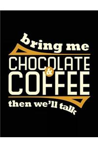 Bring Me Chocolate & Coffee Then We'll Talk