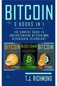 Bitcoin: 3 Books in 1 - The Consice Guide to Understanding Bitcoin and Blockchain Technology