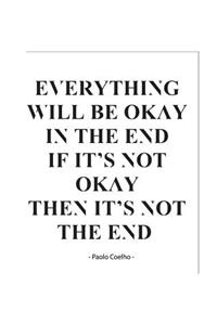 Everything Will Be Okay In The End If It's Not Okay Then It's Not The End