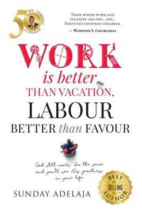 Work is better than vacation, labour better than favour
