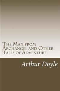 Man from Archangel and Other Tales of Adventure