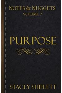 Notes & Nuggets Series - Volume 7 - Purpose