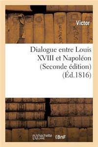 Dialogue Entre Louis XVIII Et Napoléon (Seconde Édition)