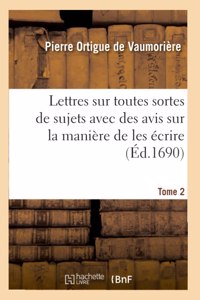 Lettres Sur Toutes Sortes de Sujets Avec Des Avis Sur La Manière de Les Écrire