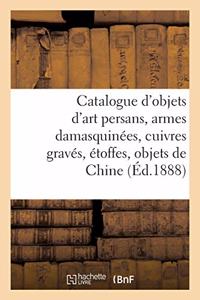 Catalogue d'Objets d'Art Persans, Armes Damasquinées, Cuivres Gravés, Étoffes