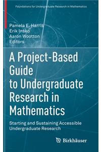 Project-Based Guide to Undergraduate Research in Mathematics