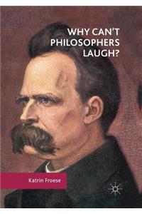 Why Can't Philosophers Laugh?