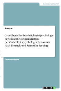 Grundlagen der Persönlichkeitspsychologie. Persönlichkeitseigenschaften, persönlichkeitspsychologischer Ansatz nach Eysenck und Sensation Seeking
