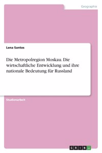 Metropolregion Moskau. Die wirtschaftliche Entwicklung und ihre nationale Bedeutung für Russland