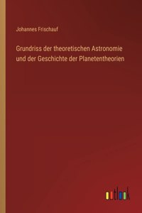 Grundriss der theoretischen Astronomie und der Geschichte der Planetentheorien