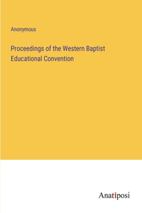 Proceedings of the Western Baptist Educational Convention