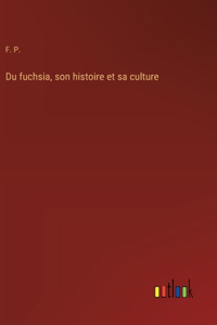 Du fuchsia, son histoire et sa culture