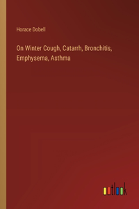 On Winter Cough, Catarrh, Bronchitis, Emphysema, Asthma