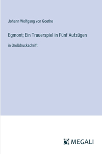 Egmont; Ein Trauerspiel in Fünf Aufzügen