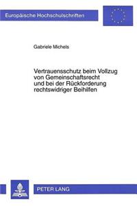 Vertrauensschutz Beim Vollzug Von Gemeinschaftsrecht Und Bei Der Rueckforderung Rechtswidriger Beihilfen