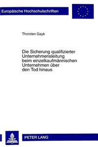 Die Sicherung Qualifizierter Unternehmensleitung Beim Einzelkaufmaennischen Unternehmen Ueber Den Tod Hinaus