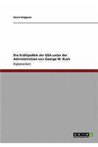 Erdölpolitik der USA unter der Administration von George W. Bush