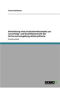 Entwicklung eines Evaluationskonzeptes zur Lernerfolgs- und Qualitätskontrolle der Online-Lernumgebung eHistory@home