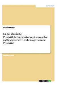 Ist das klassische Produktlebenszykluskonzept anwendbar auf hochinovative, technologiebasierte Produkte?