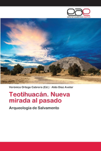 Teotihuacán. Nueva mirada al pasado