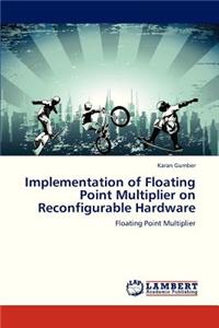 Implementation of Floating Point Multiplier on Reconfigurable Hardware