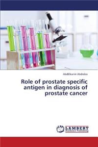 Role of Prostate Specific Antigen in Diagnosis of Prostate Cancer