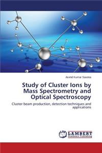 Study of Cluster Ions by Mass Spectrometry and Optical Spectroscopy