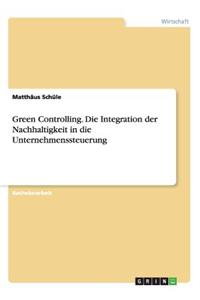 Green Controlling. Die Integration der Nachhaltigkeit in die Unternehmenssteuerung