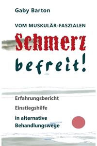 Vom muskulär-faszialen Schmerz befreit! Erfahrungsbericht Einstiegshilfe in alternative Behandlungswege