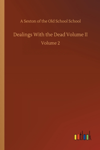 Dealings With the Dead Volume II