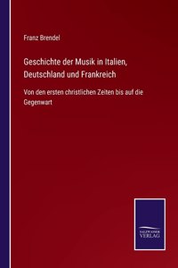 Geschichte der Musik in Italien, Deutschland und Frankreich: Von den ersten christlichen Zeiten bis auf die Gegenwart