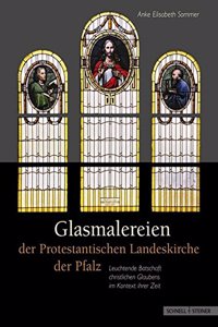 Glasmalereien Der Protestantischen Landeskirche Der Pfalz: Leuchtende Botschaft Christlichen Glaubens Im Kontext Ihrer Zeit