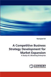 A Competitive Business Strategy Development for Market Expansion