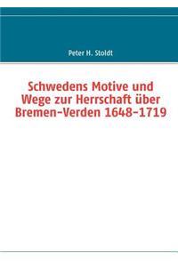 Schwedens Motive und Wege zur Herrschaft über Bremen-Verden 1648-1719