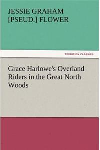 Grace Harlowe's Overland Riders in the Great North Woods