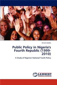 Public Policy in Nigeria's Fourth Republic (1999-2010)