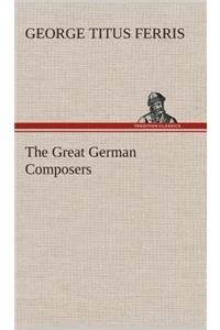 The Great German Composers