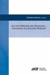 Zeitlose Probleme der Pädagogik - Pädagogik als zeitloses Problem?