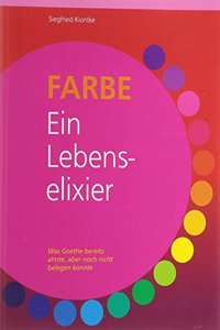 FARBE Ein Lebenselixier: Was Goethe bereits ahnte, aber noch nicht belegen konnte