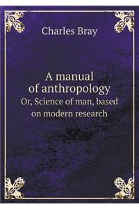 A manual of anthropology Or, Science of man, based on modern research
