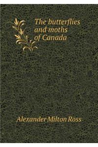 The Butterflies and Moths of Canada