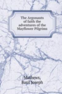 Argonauts of faith the adventures of the Mayflower Pilgrims
