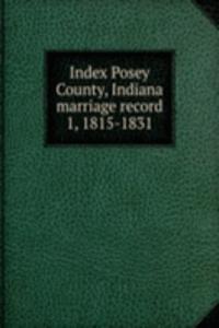 Index Posey County Indiana marriage record 1 1815-1831