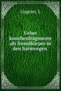Ueber knochenfragmente als fremdkorper in den harnwegen