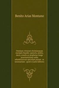 Omnium virtutum christianarum exemplo Dauidis: pastoris, militis, ducis, exsulis ac prophetae longe praestantissimi nobis adumbratarum speculum purum . ac necessarium : quod e (Latin Edition)
